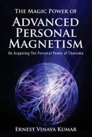 The Magic Power of Advanced Personal Magnetism 1494444542 Book Cover