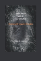 Handling your emotions: Dealing with negative thoughts B0BQNHPTZR Book Cover