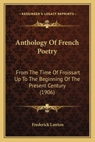 Anthology of French Poetry from the Time of Froissart Up to the Beginning of the Present Century (Classic Reprint) 1165273616 Book Cover