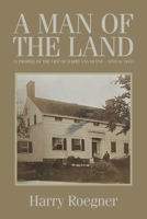 A MAN OF THE LAND (A PROFILE OF THE LIFE OF HARRY VAN DUYNE – 1870 to 1941) B0DWQYMRFL Book Cover