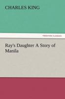 Ray's Daughter: A Story of Manila - Primary Source Edition 3847227874 Book Cover