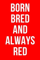 Born Bred and Always Red: Football Themed Notebook / Notepad / Journal / Diary for Fans, Gifts for Men Boys Women Girls Kids, 120 Lined Pages A5. 1660251990 Book Cover