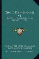 Choix De Memoires V1: Sur Divers Objets D'Histoire Naturelle (1792) 1166065251 Book Cover