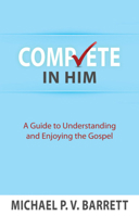 Complete in Him: A Guide to Understanding and Enjoying the Gospel 1932307591 Book Cover