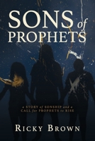 Sons of Prophets: A Story of Sonship and a Call for Prophets to Rise B09PW7M298 Book Cover