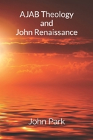 AJAB Theology and John Renaissance B0FSJHCSDJ Book Cover