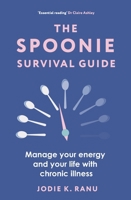 The Spoonie Survival Guide: Manage Your Energy and Your Life with Chronic Illness 1399411500 Book Cover