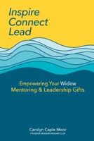 Inspire Connect Lead: Empowering Your Widow Mentoring and Leadership Gifts B0BKMPL2S3 Book Cover