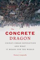 Concrete Dragon: China's Urban Revolution and What It Means for the World 1568989687 Book Cover