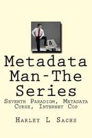 Metadata Man-The Series: Seventh Paradigm, Metadata Curse, Internet Cop 1939381304 Book Cover