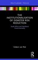 The Institutionalisation of Disaster Risk Reduction: South Africa and Neoliberal Governmentality 1138206776 Book Cover