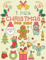 I Spy Christmas for Kids: A Fun Guessing Game Book For Kids Ages 3-6 Girls or Boys B08NF1PHF5 Book Cover