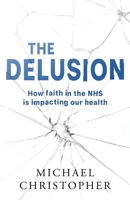 The Delusion: How faith in the NHS is impacting our health 1803782897 Book Cover