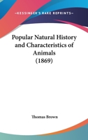 Popular Natural History And Characteristics Of Animals 1179301552 Book Cover