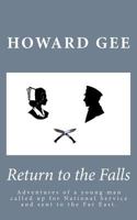 Return to the Falls: Experience and adventures of a young man called up into the army for National Service and sent to the Far East. 1539013642 Book Cover