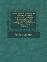 De Platonis Phaedro Et Isocratis Contra Sophistas Oratione Dissertatio Cum Appendice Aristotelica 1289602948 Book Cover