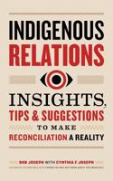 Indigenous Relations: Insights, Tips & Suggestions to Make Reconciliation a Reality 1989025641 Book Cover