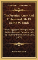 The Frontier, Army and Professional Life of Edwin W. Finch, M. D 1016922167 Book Cover