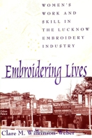 Embroidering Lives: Women's Work and Skill in the Lucknow Embroidery Industry (S U N Y Series in the Anthropolgy of Work) 0791440885 Book Cover