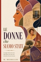 Le Donne che Siamo State: Ogni donna che siamo state ci ha condotte fin qui. B0H99D5HTK Book Cover