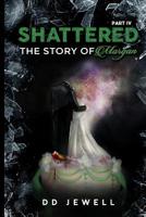 Shattered Part 4: The Story of Morgan 0359763251 Book Cover