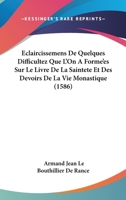 Eclaircissemens De Quelques Difficultez Que L’On A Forme’es Sur Le Livre De La Saintete Et Des Devoirs De La Vie Monastique (1586) 1166069338 Book Cover