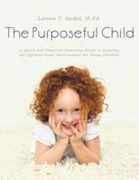 The Purposeful Child: A Quick and Practical Parenting Guide to Creating the Optimal Home Environment for Young Children 1480815632 Book Cover