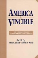 America the Vincible: U.S. Foreign Policy for the Twenty First Century 0130284572 Book Cover