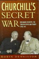 Churchill's Secret War: Diplomatic Decrypts, the Foreign Office and Turkey 1942-44 0750912197 Book Cover
