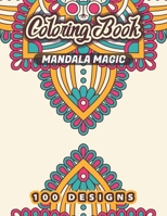 MANDALA MAGIC Coloring Book: 100+ Stress Relieving Designs B08L7RLYNR Book Cover