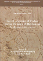 Sacred Landscape of Thebes During the Reign of Hatshepsut. Royal Construction Projects: Volume 2, Topographical Bibliography of the West Bank 839475824X Book Cover