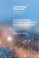 An Extraordinary Chinese Translation of Holocaust Testimony (Elements in Translation and Interpreting) 1009549863 Book Cover