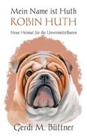 Mein Name ist Huth, Robin Huth: Neue Heimat für die Unvermittelbaren Band 6 3696356697 Book Cover