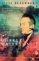 Charles Waterton, 1782-1865: Conservationist and Traveller 0712647465 Book Cover