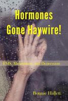 Hormones Gone Haywire!: PMS, Menopause, and Depression 0995096848 Book Cover