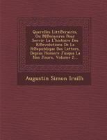 Querelles Litt Eraires, Ou M Emoires Pour Servir La L'Histoire Des R Evolutions de La R Epublique Des Letters, Depius Homere Jusqua La Nos Jours, Volume 2... 128808076X Book Cover