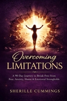Overcoming Limitations: A 90-Day Devotional Journey to Break Free from Fear, Anxiety, Shame, and Emotional Strongholds B0GSMQ5M51 Book Cover