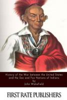 History of the War Between the United States and the Sac and Fox Nations of Indians 1523246308 Book Cover