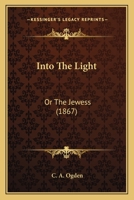 Into The Light: Or The Jewess 1166185885 Book Cover