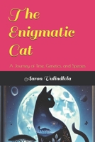 The Enigmatic Cat: A Journey of Time, Genetics and Species B0GHSMJ5J1 Book Cover