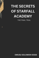 THE SECRETS OF STARFALL ACADEMY: THE FINAL TRIAL B0CJD86ZF2 Book Cover