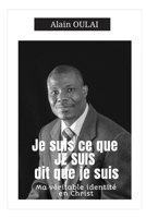 JE SUIS CE QUE '' JE SUIS '' DIT QUE JE SUIS: MA VERITABLE IDENTITE EN CHRIST (French Edition) B0H6NBVSMV Book Cover