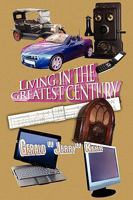 Living in the Greatest Century 1450012353 Book Cover