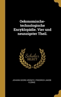 Oeconomische (Oekonomisch-Technologische) Encyclopadie, Oder Allgemeines System Der Land- Haus- Und Staats-Wirthschaft, Aus Dem Fr. Ubers. Und Mit Anm 1022712705 Book Cover