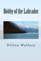 Bobby of the Labrador 152376399X Book Cover