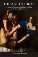 THE ART OF CRIME: A History of Murder, Scandal and Darkness at the Heart of Western Art B0H6R9VJ6L Book Cover