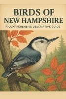 Birds of New Hampshire: A Comprehensive Descriptive Guide B0FT28N8NP Book Cover