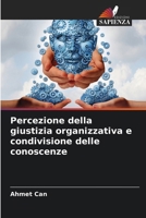 Percezione della giustizia organizzativa e condivisione delle conoscenze (Italian Edition) 6209528112 Book Cover