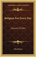 Religion For Every Day, Lectures To Men... 142860457X Book Cover