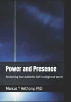 Power and Presence: Reclaiming Your Authentic Self in a Digitized World B0C2SCKY17 Book Cover